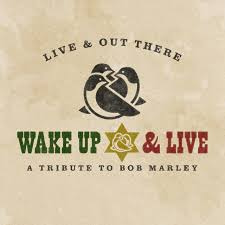 Wake Up and Live - Live & Out There (A Bob Marley Tribute)