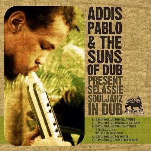 Addis Pablo - Selassie Souljahz In Dub Feat. The Suns Of Dub