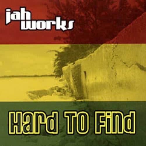 Jah Works - Hard To Find