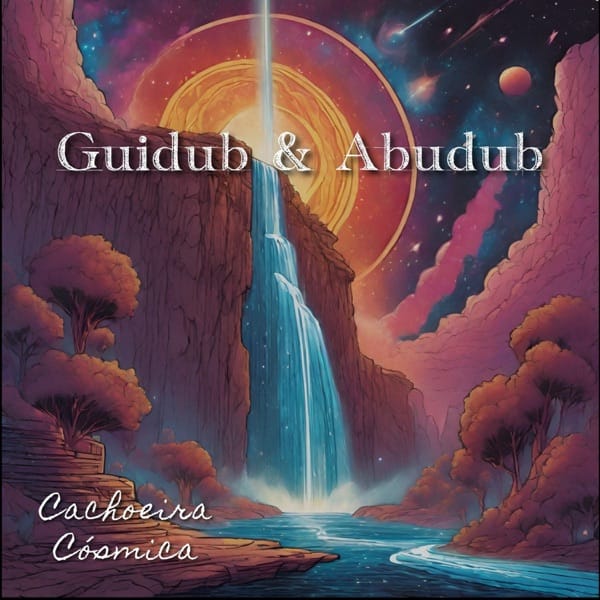 Gui Dub & Abudub - Cachoeira Cósmica