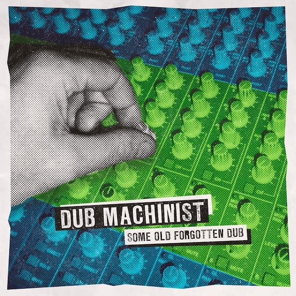 Dub Machinist - Some Old Forgotten Dubs EP