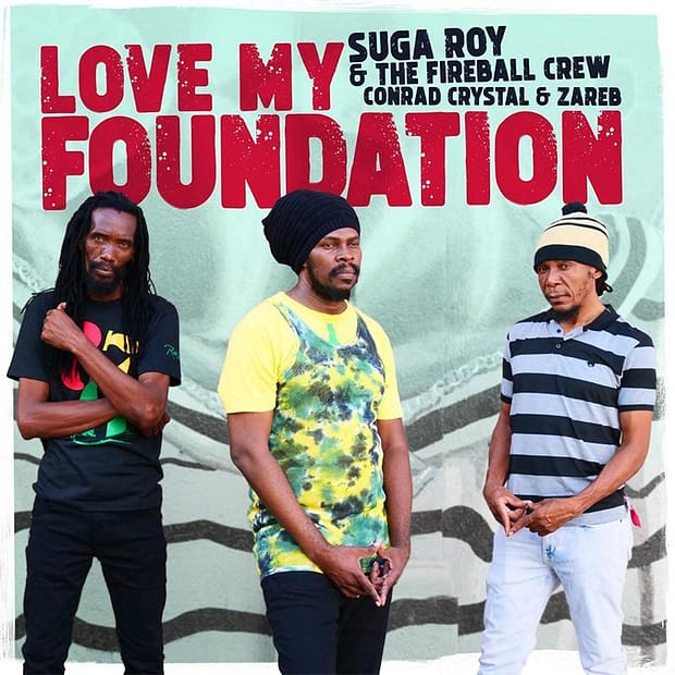 Suga Roy & The Fireball Crew Feat. Conrad Crystal & Zareb - Love My Foundation