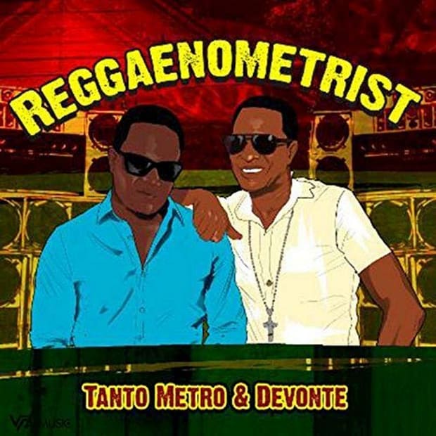 Tanto Metro And Devonte - Reggaenometrist