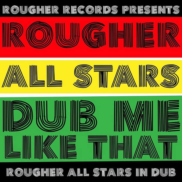 Rougher All Stars - Dub Me Like That