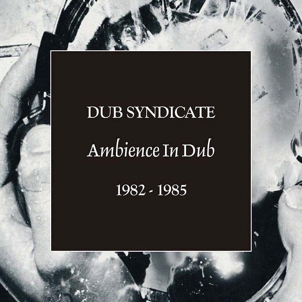 Dub Syndicate - Ambience In Dub 1982-1985
