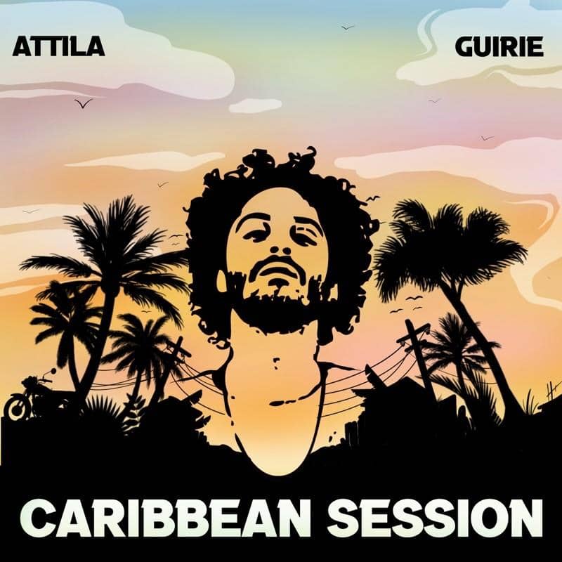 Attila & Guirie - Caribbean Sessions